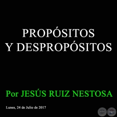 PROPÓSITOS Y DESPROPÓSITOS - Por JESÚS RUIZ NESTOSA - Lunes, 24 de Julio de 2017